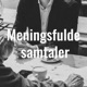 Meningsfuld samtale m. Marianne Dahl