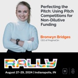 Rallycast: Perfecting the Pitch: Using Pitch Competitions for Non-Dilutive Funding with Bronwyn Bridges