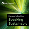 Macquarie Equities Speaking Sustainably - Macquarie Group