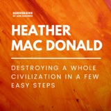 Heather Mac Donald - Destroying a Whole Civilization in a Few Easy Steps