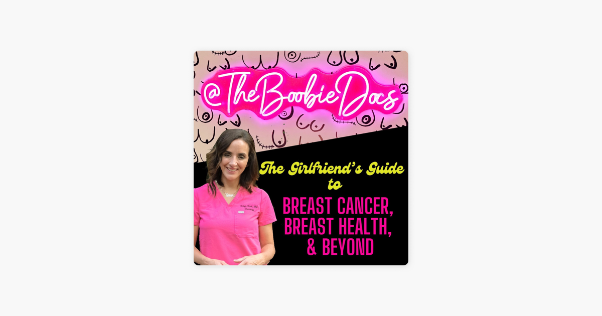 The Boobie Docs: The Girlfriend's Guide to Breast Cancer, Breast Health, &  Beyond on Apple Podcasts