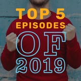 The Top 5 Episodes Of 2019 | Ep 77