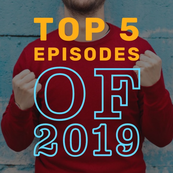 The Top 5 Episodes Of 2019 | Ep 77 photo