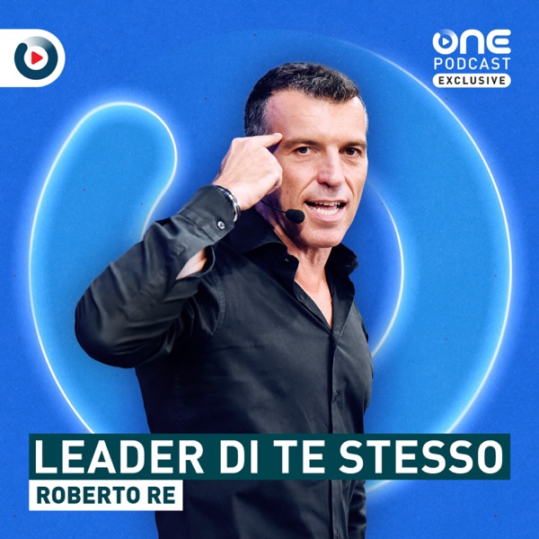 Leader di Te Stesso - Il Podcast di Roberto Re
