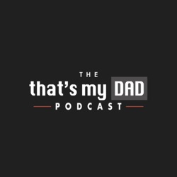 That's My Dad Podcast