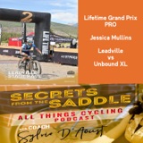 362.Lifetime Grand Prix PRO Jessica Mullins: Leadville vs Unbound xl - Which one is on your Bucket List?