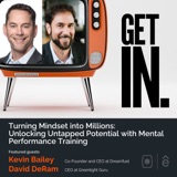 Turning Mindset into Millions: Unlocking Untapped Potential with Mental Performance Training — Kevin Bailey & David DeRam