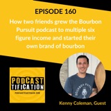 160: How two friends grew the Bourbon Pursuit podcast to multiple six figure income and started their own brand of bourbon, with Kenny Coleman