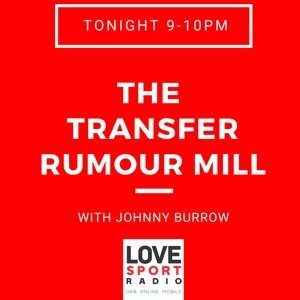The Transfer Rumour Mill on Love Sport