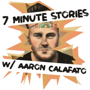 7 Minute Stories w/ Aaron Calafato