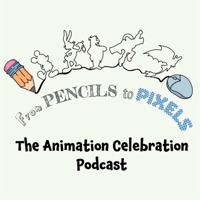From Pencils to Pixels: The Animation Celebration Podcast From Pencils to Pixels: The Animation Celebration Podcast
