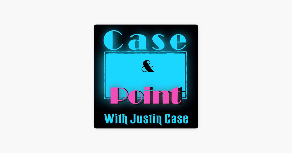  case and point with justin case on apple podcasts