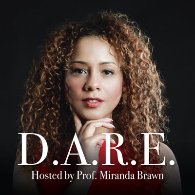 The D.A.R.E. Podcast (a #successfulmindset podcast) with Host Prof Miranda K. Brawn:Miranda K. Brawn