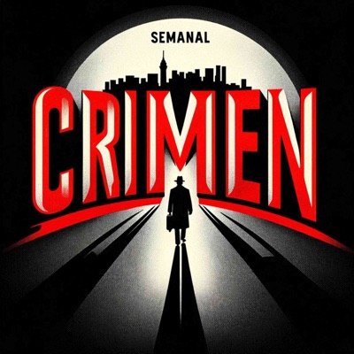 Crimen Semanal - Historias cortas de delitos (Podcast en Español)