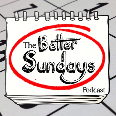 The Better Sundays Podcast