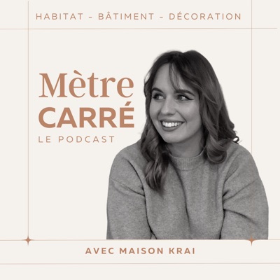 Mètre carré, le podcast.:Maison Krai