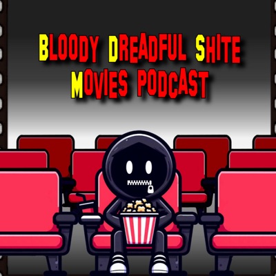 Bloody Dreadful Shite Movies Podcast