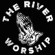 The River Worship - Sermons