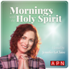 Mornings With the Holy Spirit with Jennifer LeClaire - Awakening Podcast Network
