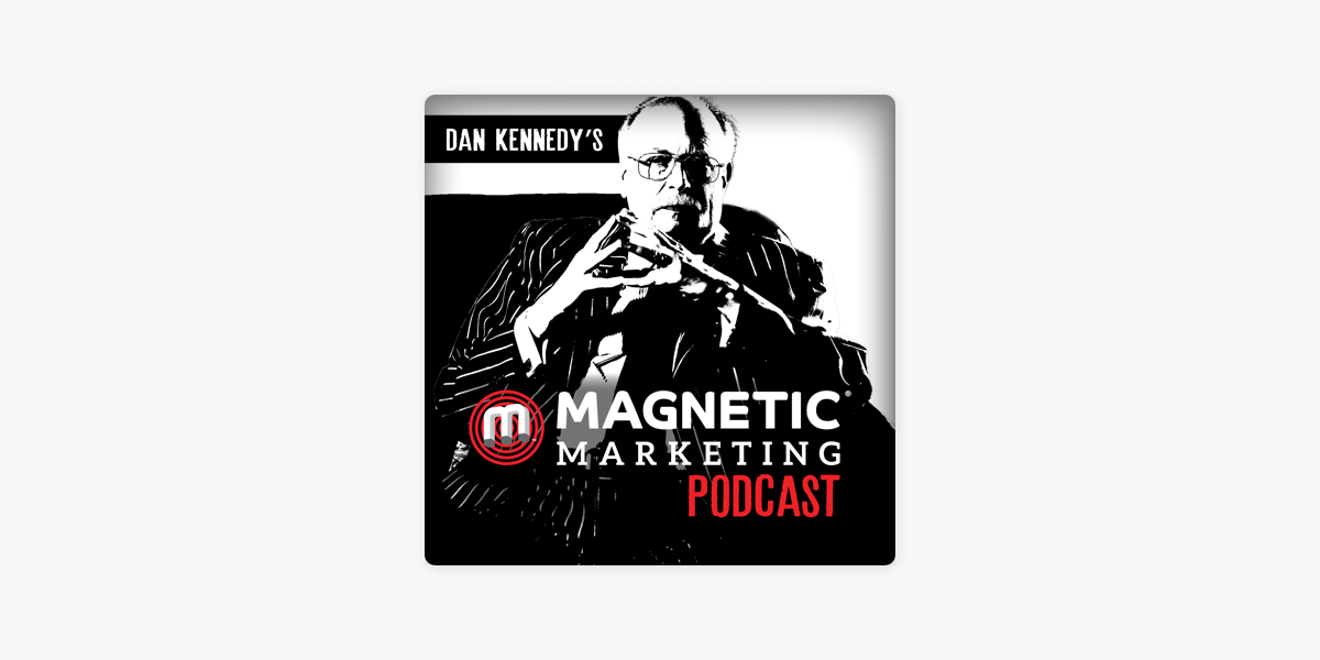 Dan Kennedy's Magnetic Marketing Podcast on Apple Podcasts