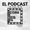 El Podcast de Historia de Costa Rica - Historia de Costa Rica