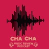 Cha Cha Music Review Podcast