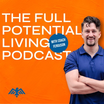 The Full Potential Living Podcast
With Coach Eric Ferguson