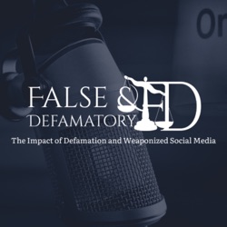 False And Defamatory | The Impact of Defamation and Weaponized Social Media