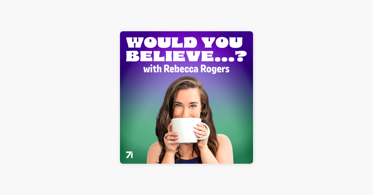 ‎Would You Believe…? with Rebecca Rogers on Apple Podcasts