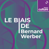 Le Biais de Bernard Werber - France Culture