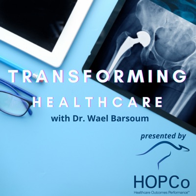 Transforming Healthcare with Dr. Wael Barsoum