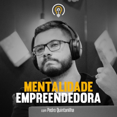 Mentalidade Empreendedora PodCast:Pedro Quintanilha