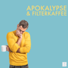 Apokalypse & Filterkaffee