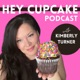 Hey Cupcake Podcast | Strategies and Services to Start and Grow your Bakery Business
