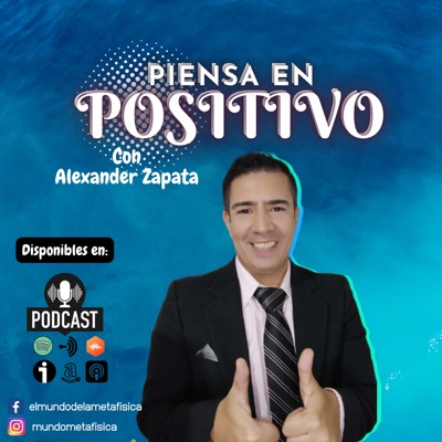 Piensa en Positivo con Alexander Zapata