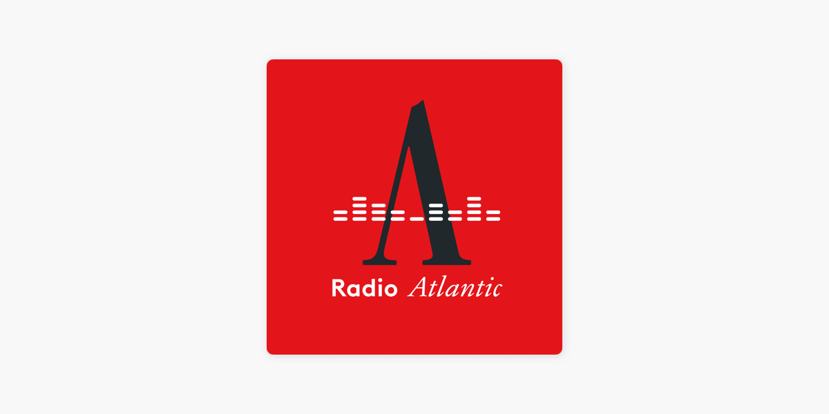 Radio Atlantic on Apple Podcasts