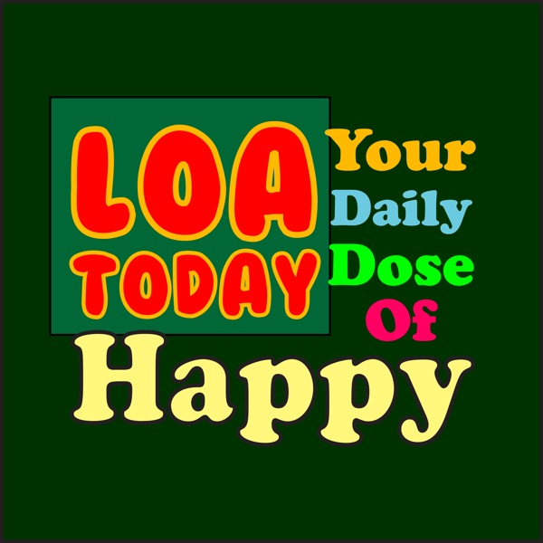 LOA Today, Your Daily Dose of Happy - Law of Attraction Tips & Secrets