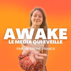 AWAKE ! par Valentine Vrancx