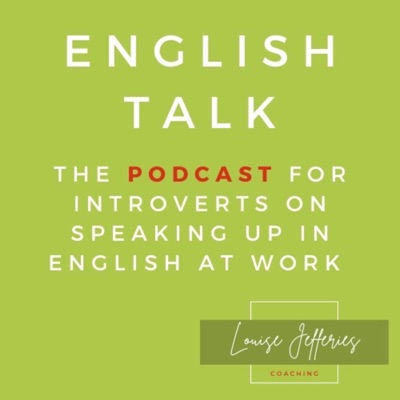 English Talk — Speaking up in English at work for introverts with Louise Jefferies English Talk — Speaking up in English at work for introverts with Louise Jefferies