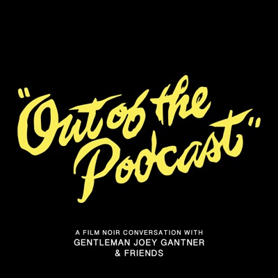 Out of the Podcast - A Film Noir Conversation