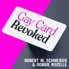 Gay Card Revoked - Robert W. Schneider