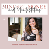 The Mindset, Money and Manifestations Podcast - Jennifer Grace