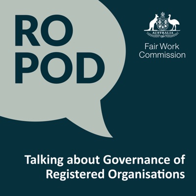 RO pod: Talking about governance of registered organisations:Fair Work Commission