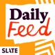 Slate Daily Feed