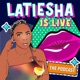 Latiesha Is Live 