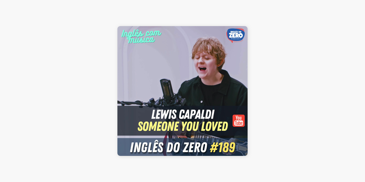 189. Lewis Capaldi - Someone You Loved  INGLÊS COM MÚSICA #010 Transcrição  - Inglês do Zero