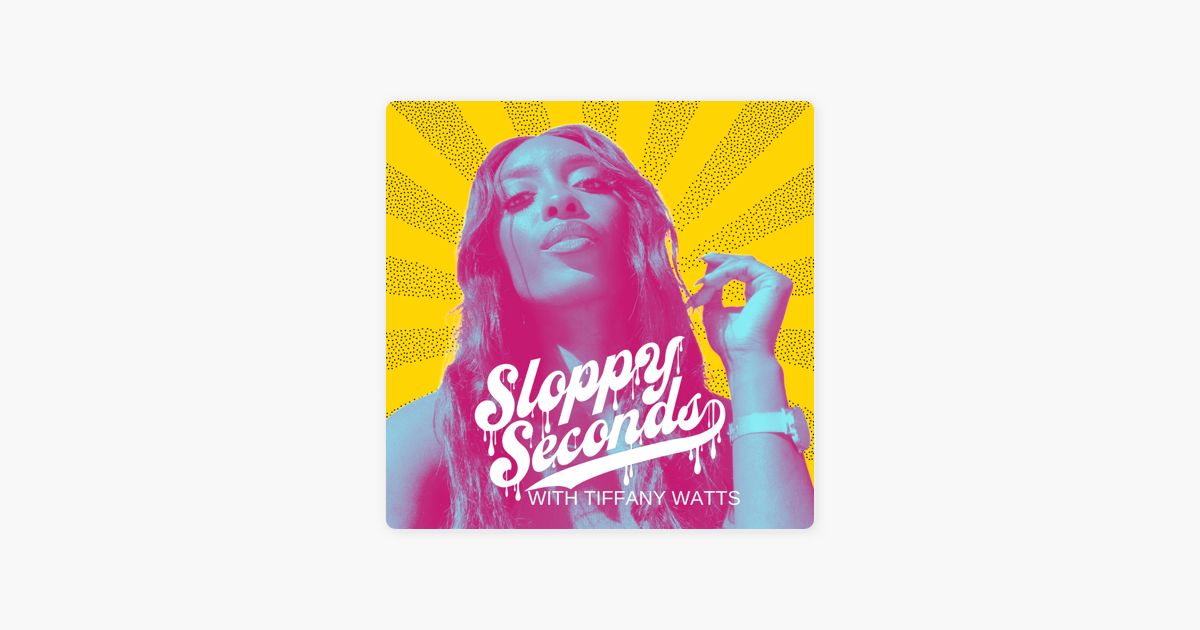 ‎sloppy Seconds With Tiffany Watts On Apple Podcasts