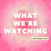 What We're Watching - What We're Watching