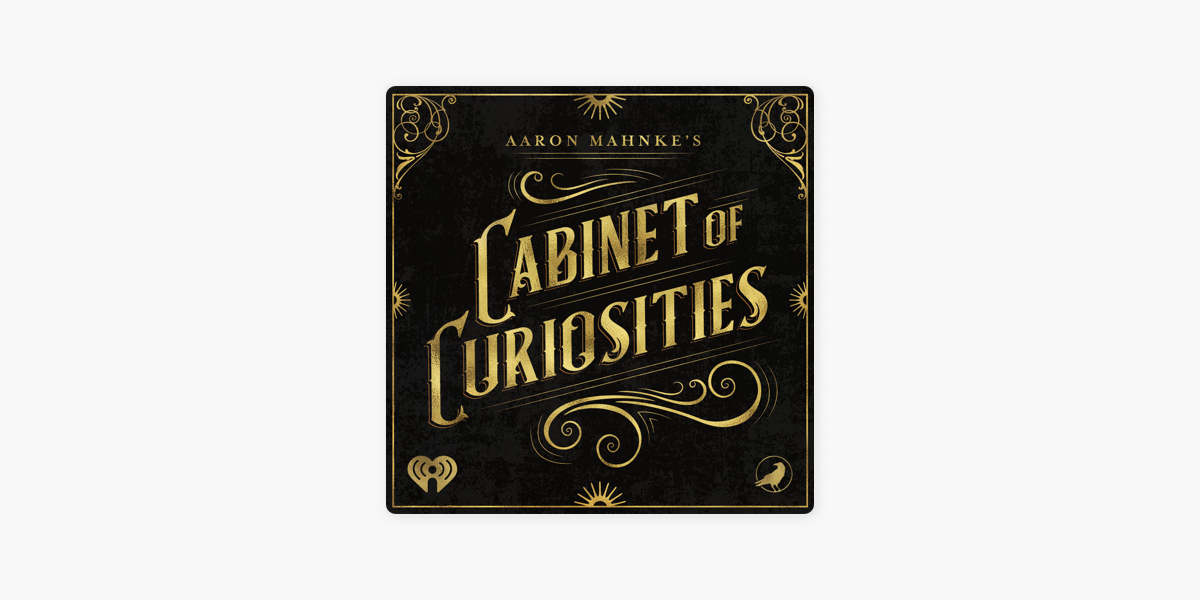 ‎Aaron Mahnke's Cabinet of Curiosities on Apple Podcasts