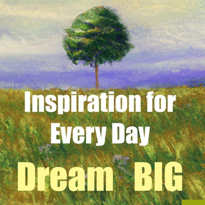 Inspiration for Every Day-Dream BIG
